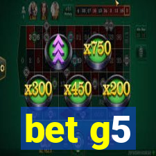 bet g5